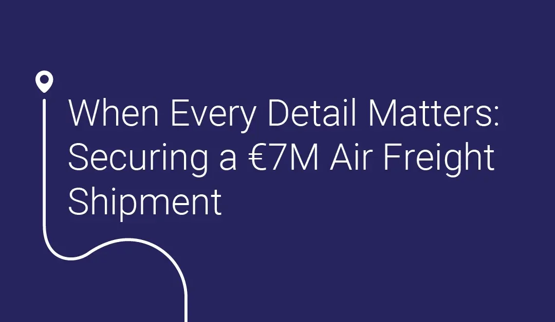 When every detail matters: safely moving a €7 million shipment via air
